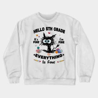 Black Cat Hello 5th Grade It's Fine I'm Fine Everything Is Fine Crewneck Sweatshirt